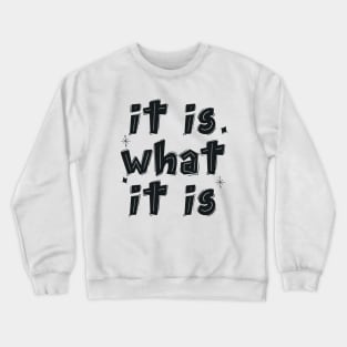 It is what it is Crewneck Sweatshirt